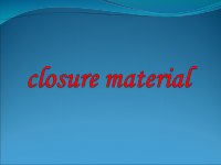 closure-material.ppt 333.ppt